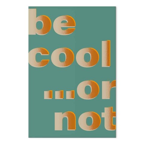 Obraz - Be Cool... or Not (1-częściowy) pionowy
