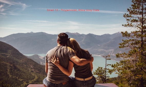 Dzień 13 - Przyjemność, Która Uczy Ciała