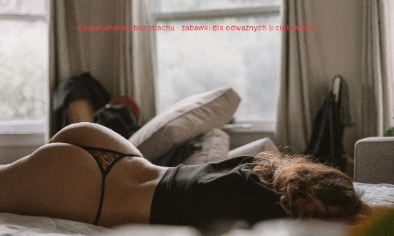 Eksperymentuj bez strachu - zabawki dla odważnych (i ciekawych).