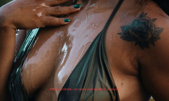 Moda i erotyka – co nosić pod spodem, by kusić?