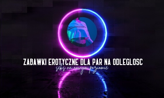 Zabawki erotyczne dla par, na odległość – seks na nowym poziomie