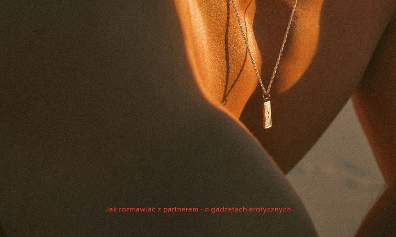 Jak rozmawiać z partnerem o gadżetach erotycznych