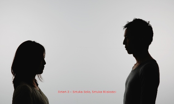 Dzień 3 - sztuka solo, sztuka bliskości