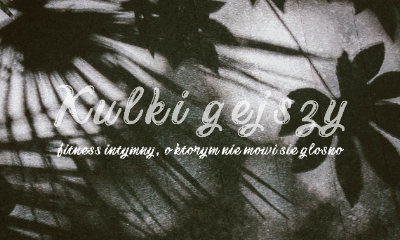 Kulki gejszy - fitness intymny, o którym nie mówi się głośno