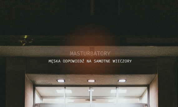 Masturbatory - męska odpowiedź na samotne wieczory