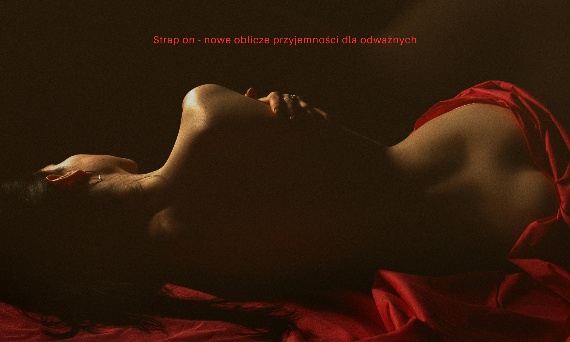 Strap on - nowe oblicze przyjemności dla odważnych