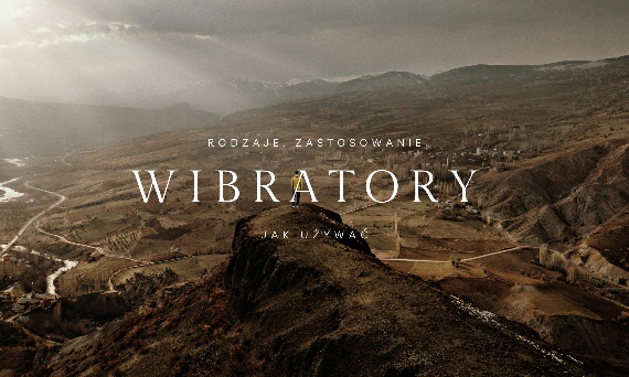 Wibratory – rodzaje, zastosowanie i jak używać